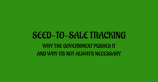 Seed to Sale Tracking: Why the Government Pushes It — and Why It Doesn’t Always Work