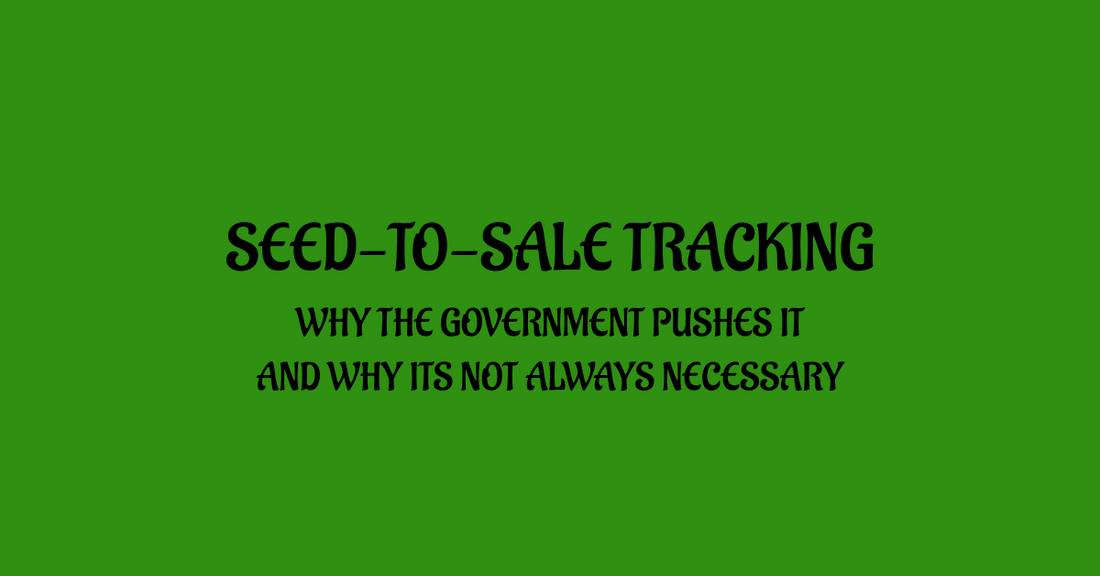 Seed to Sale Tracking: Why the Government Pushes It — and Why It Doesn’t Always Work
